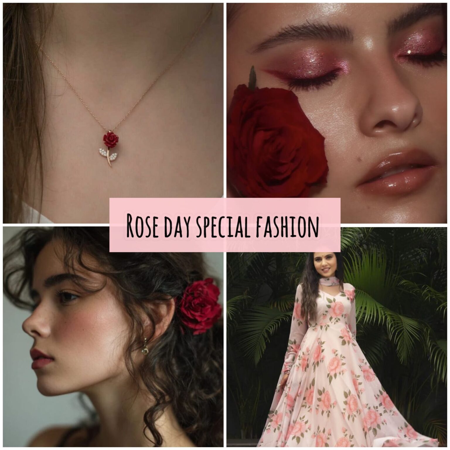 “Rose Day Special Fashion – गुलाब प्रेरित महिलाओं का फैशन, फ्लोरल ड्रेस, रोज ज्वेलरी, रोमांटिक मेकअप और हेयरस्टाइल के साथ”